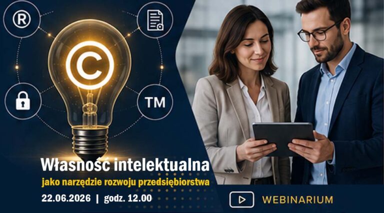 Webinar Własność intelektualna jako narzędzie rozwoju przedsiębiorstwa 22.06.2026