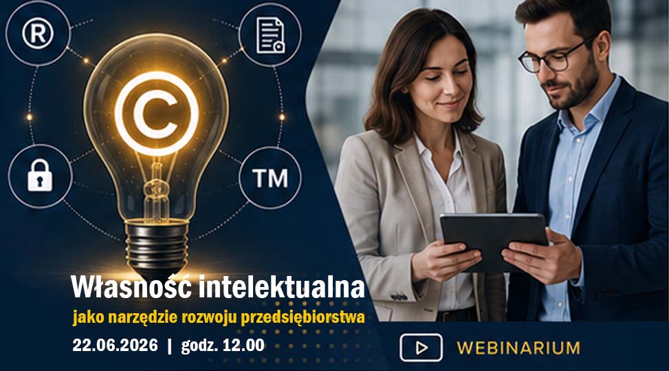 Webinar Własność intelektualna jako narzędzie rozwoju przedsiębiorstwa 22.06.2026